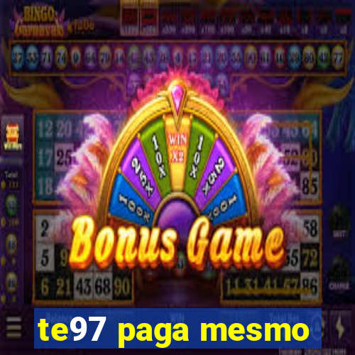 te97 paga mesmo